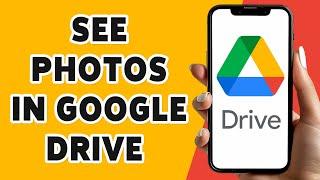 How To See Photos In Google Drive 2024  View Google Drive Photos Guide