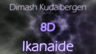 Dimash Kudaibergen│Ikanaide 8D Audio