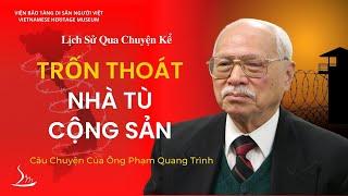 Cuộc Trốn Thoát Từ Nhà Tù Cộng Sản Câu Chuyện của Ông Phạm Quang Trình  Lịch Sử Qua Chuyện Kể VHM