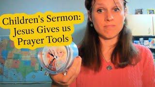 Childrens Sermon Jesus Gives us Prayer Tools John 176-19