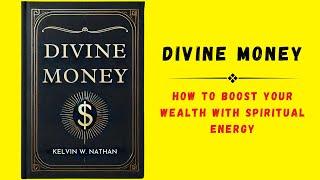 Divine Money How to Boost Your Wealth with Spiritual Energy Audiobook