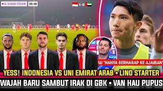  KABAR BAIK YESS IDN VS UEA Lino StarterVau Hau Fiks Dilarang BermainWajah Baru Timnas VS Irak