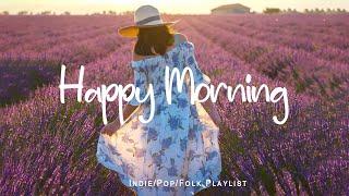 Happy Morning - Recharge with my upbeat music  Best IndieFolkPopAcoustic Playlist