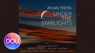 Aycan Teztel - Under the Starlights feat. Duygu Tarhan Burak Dursun Serra Erkoç Official Audio