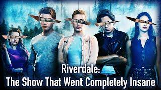 Riverdale The Show That Went Completely Insane