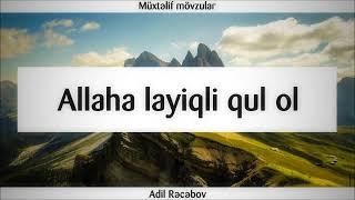 Allaha layiqli qul ol