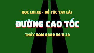 Bổ túc tay lái - Học lái xe trên đường cao tốc - Thầy Nam dạy lái xe