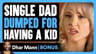 SINGLE DAD Dumped For Having A KID  Dhar Mann Bonus