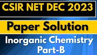 CSIR NET Dec 2023 Paper Solution Chemical Science Inorganic Chemistry Part-B June 2024 Preparation