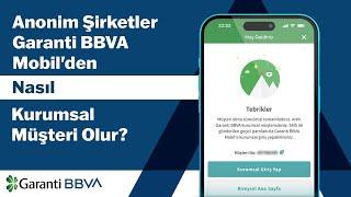 Anonim Şirketler Garanti BBVA Mobilden Nasıl Kurumsal Müşteri Olur?