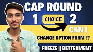 MHT-CET 2024  Can I Edit my Option Form in CAP Round 2  FREEZE & BETTERMENT  MHT CET CAP Round