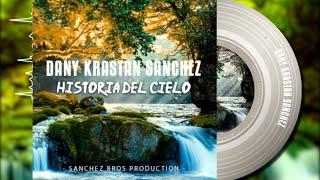 HISTORIA DEL CIELO LYRICS DANY KRASTAN  SANCHEZ