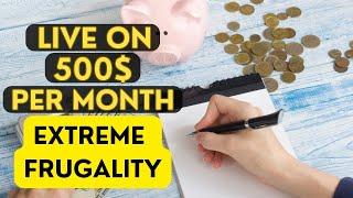 Mastering Extreme Frugality Living on $500 a Month