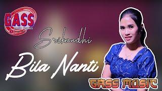 SRIKANDHI - BILA NANTI - GASS MUSIC RINGKES