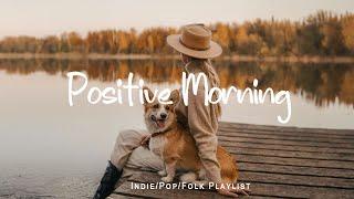 Positive Morning  An IndiePopFolk Playlist to start your day