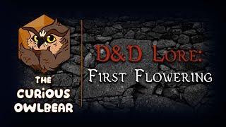 D&D Lore The First Flowering