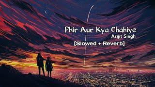 Phir Aur Kya Chahiye.. songs best slowed + reverb love vibe and mind relaxing version #Arijit_Singh