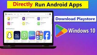 How To Directly Run Android Apps On Your PC Windows 10...Download Playstore...No Emulator No OS.