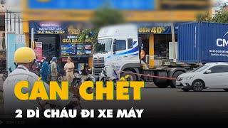 Tạm giữ tài xế xe container cán chết hai dì cháu