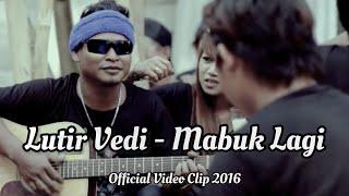 LUTIR VEDI - MABUK LAGI  Official Video Clip  Solo Karir  2016