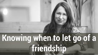 Knowing when to let go of a friendship