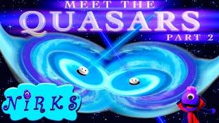 Meet the Quasars Part 2 - Extreme Quasars - Astronomy  Outer Space Song for kids - The Nirks®