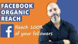 Facebook Organic Reach – Reach 100% of your followers 2018