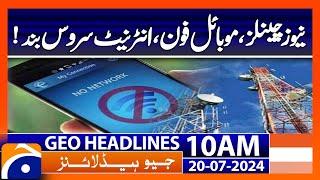 News Channel Mobile phones and internet services closed?  Geo News 10 AM Headlines  20 July 2024