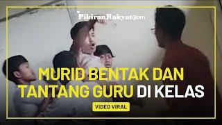 Viral Video Siswa SMA Bentak dan Tantang Guru di Kelas