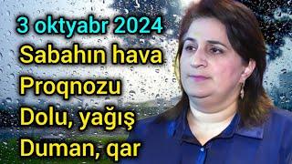 Sabahın hava proqnozu 3 oktyabr 2024 hava haqqında məlumat son xeberler yeni xəbər