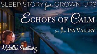 Soothing Sleep Story  Echos of Calm in the Iya Valley  Bedtime Story for Grown-Ups womans voice