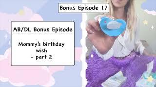 ABDL Bonus Episode 17 - Mommys birthday wish - part 2