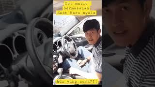 CVT MATIC BERMASALAH SAAT BARU NYALA ADA YANG SAMA??