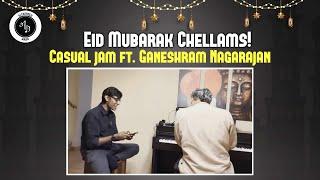 Eid Mubarak Chellams - Casual jam ft. Ganeshram Nagarajan - Part 5