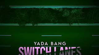 Yada Bang - Switch Lanes Audio