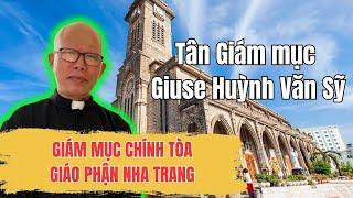 Tin Vui BỔ NHIỆM CHA GIUSE HUỲNH VĂN SỸ LÀM GIÁM MỤC CHÍNH TÒA GIÁO PHẬN NHA TRANG