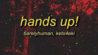 6arelyhuman - Hands up ft. kets4eki Lyrics