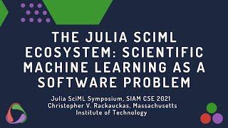 The Julia SciML Ecosystem Scientific Machine Learning as a Software Problem - Chris Rackauckas