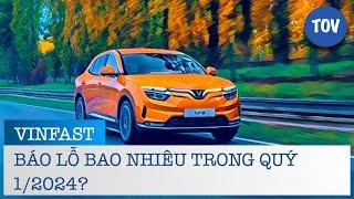  THẤY GÌ TỪ BÁO CÁO TÀI CHÍNH QUÝ 12024 CỦA VINFAST