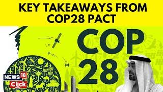 COP 28 Pact News  COP28 Dubai Is Over Four Key Highlights From The UN Climate Summit  N18V