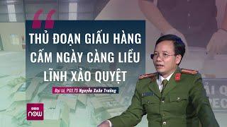 Đại tá Nguyễn Xuân Trường Thủ đoạn giấu hàng cấm ngày càng liều lĩnh xảo quyệt  VTC Now