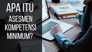 APA ITU ASESMEN KOMPETENSI MINIMUM?