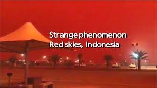 Real Footage Strange phenomenon red skies Indonesia