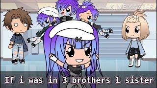 If i was “3 brothers 1 sister” gacha life funny skit