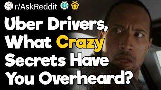 Uber Drivers What Crazy Secrets Have You Overheard?