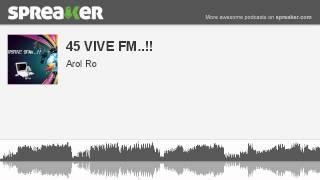 45 VIVE FM.. part 1 of 2 made with Spreaker