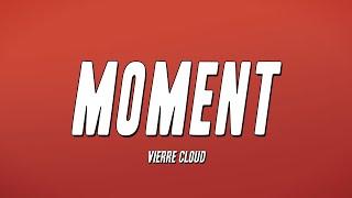 Vierre Cloud - Moment Lyrics