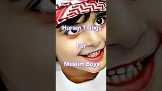 HARAM THINGS FOR MUSLIM BOYS ️ #shorts #islam
