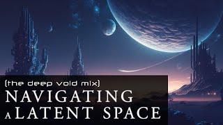 Navigating a Latent Space The Deep Void Mix - Meditative Ambient