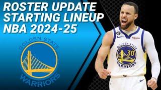 GOLDEN STATE WARRIORS ROSTER UPDATE  POSSIBLE STARTING LINEUP 2024-2025